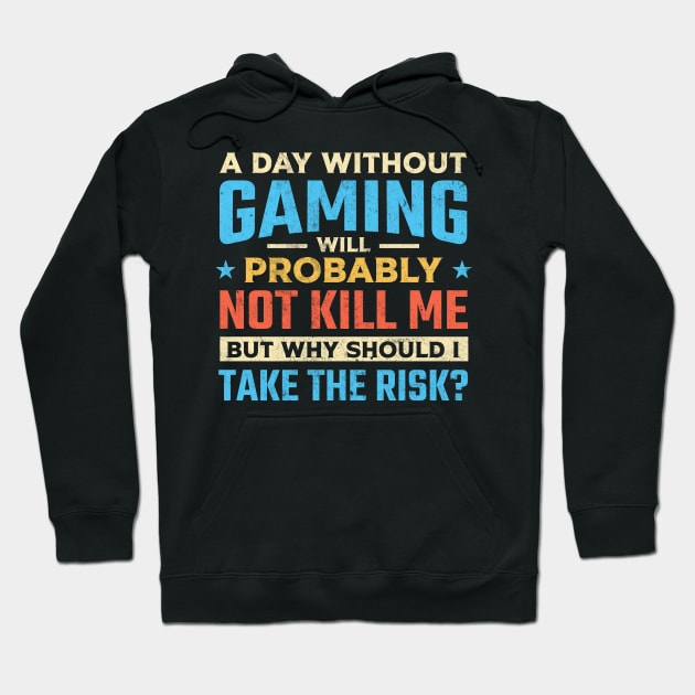 A day without gaming will probably not kill me but why should I take the risk Hoodie by TheDesignDepot